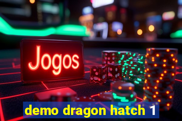 demo dragon hatch 1